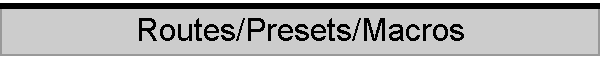 Routes/Presets/Macros