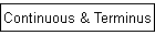 Continuous & Terminus