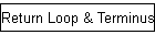 Return Loop & Terminus